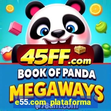 e55.com plataforma de jogos